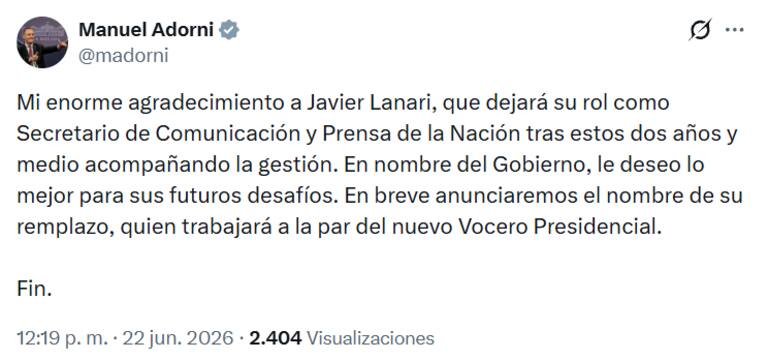 El misionero Javier Lanari deja la Secretaría de Comunicación 2 Manuel Adorni confirmó que el misionero Javier Lanari dejará la Secretaría de Comunicación y Prensa de la Nación tras dos años y medio de gestión. El Gobierno anunciará próximamente a su sucesor.
